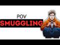 POV: Every Level of Smuggling