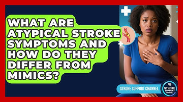 What Are Atypical Stroke Symptoms And How Do They Differ From Mimics? - Stroke Support Channel