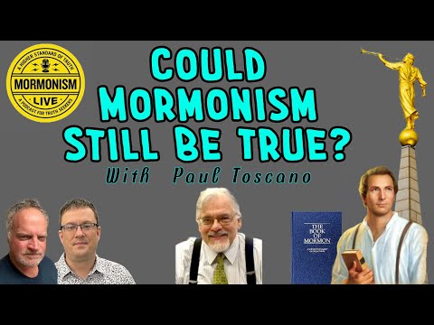 Paul Toscano - Could Mormonism Still Be True? | Mormonism LIVE 156