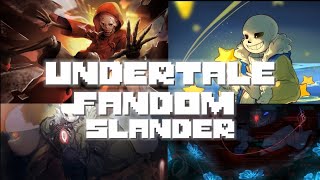 Undertale Fandom Slander (Part 1)