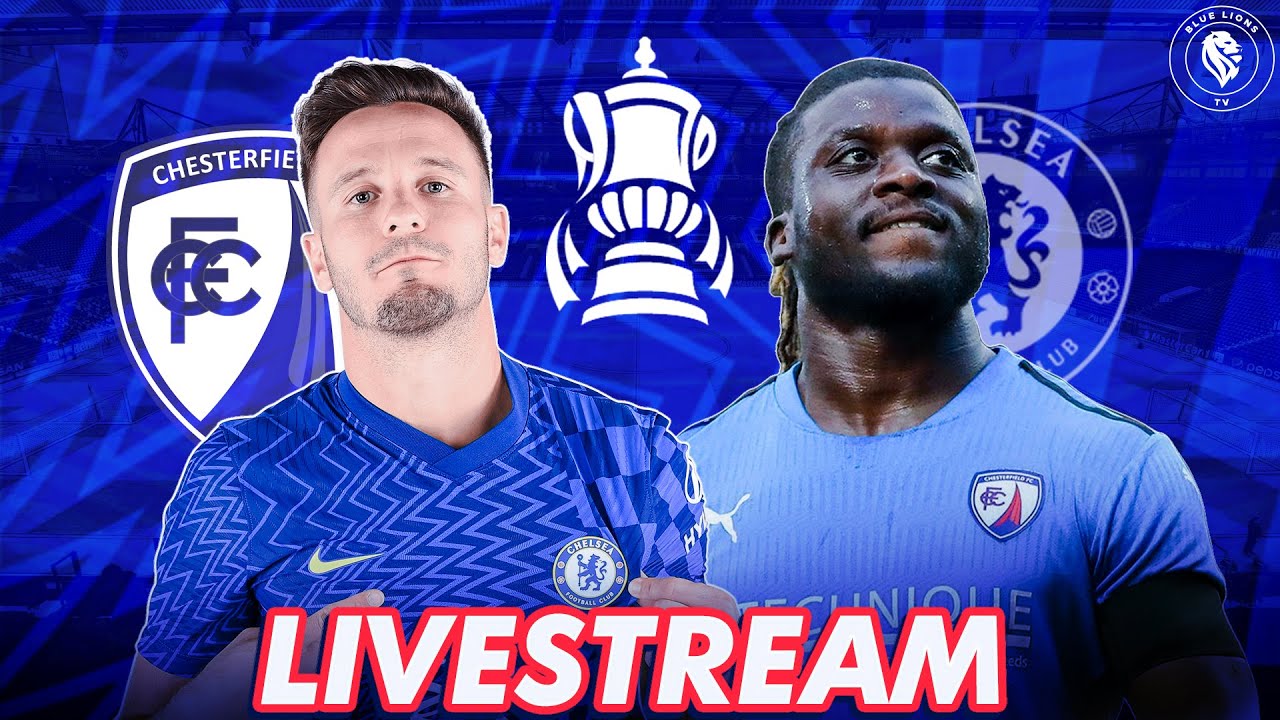 CHELSEA vs CHESTERFIELD LIVE FA Cup Teams News, Reaction and Commentary