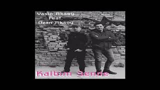 Yasin AKSOY feat. Ozan AKSOY - KALBİM SENDE Resimi