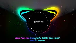Axwell /\ Ingrosso - More Than You Know (Audio Edit by Dani Music) - (Bass Boost, Reverb, -Pitch)