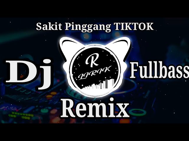 DJ Sakit Pinggang TIKTOK(REMIX VIRAL 2020) class=