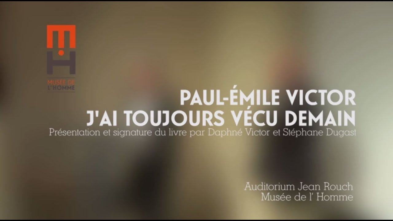 Paul-Emile Victor, j’ai toujours vécu demain