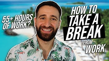 How to take a break at work and from work ?