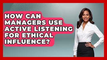 How Can Managers Use Active Listening For Ethical Influence? - Modern Manager Toolbox