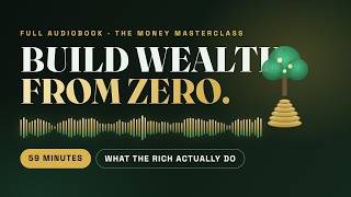 Information How to Build Wealth From Zero: The Complete Money Masterclass (Full Audiobook) Guide