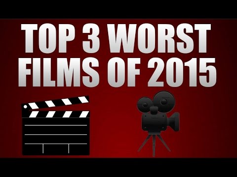 TOP 3 Worst Films of 2015