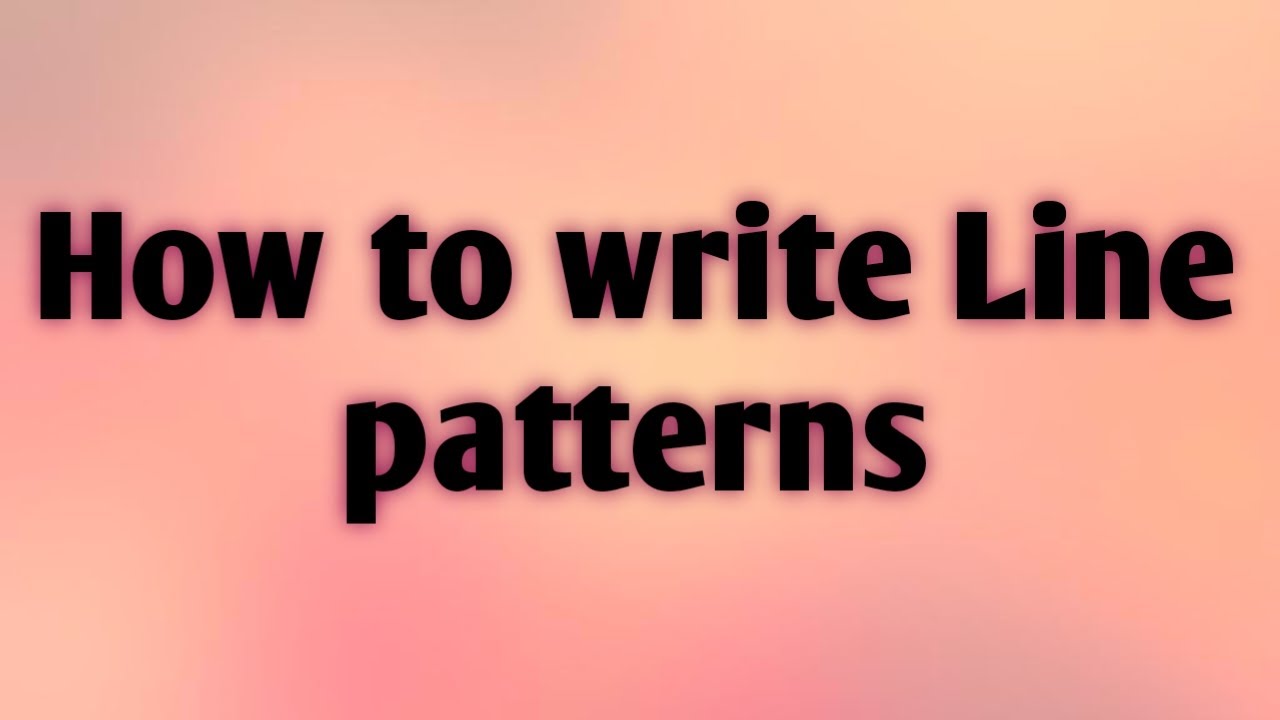 How To Write Line Patterns YouTube