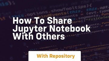 How to share jupyter notebook with others