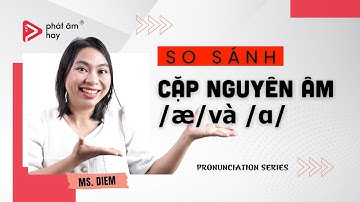 26. /æ/ Và /ɑ/ - Cặp Nguyên Âm Dễ Nhầm Lẫn Trong Tiếng Anh Mỹ | PRONUNCIATION SERIES | Phát Âm Hay