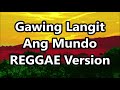 Gawing Langit Ang Mundo - Siakol ft DJ John Paul REGGAE Version