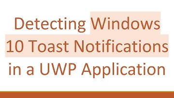 Detecting Windows 10 Toast Notifications in a UWP Application