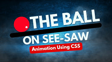 The Ball on SEE-SAW Animation Using CSS | Ball SEE SAW ANIMATION Tutorial | Ball Animation In CSS