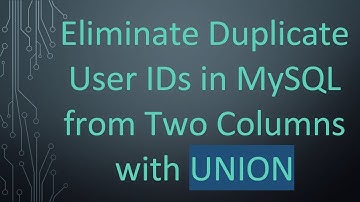 Eliminate Duplicate User IDs in MySQL from Two Columns with UNION