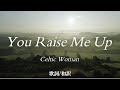 【洋楽和訳】あなたがいてくれるから... You Raise Me Up / Celtic Woman （ユー・レイズ・ミー・アップ / ケルティック・ウーマン）