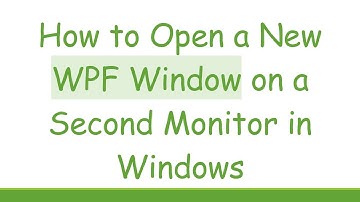 How to Open a New WPF Window on a Second Monitor in Windows