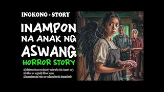 INAMPON NA ANAK NG ASWANG Aswang True Story