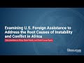 Examining U.S. Foreign Assistance to Address the Root Causes of Instability and Conflict in Africa