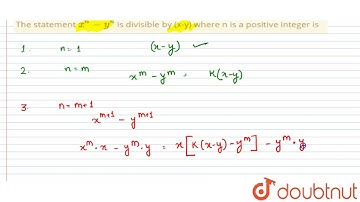 The statement `x^(n)-y^(n)` is divisible by (x-y) where n is a positive integer is