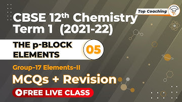 p-Block Elements - 05| Class 12 Chemistry | Term 1 | Group -17 Elements-II | MCQs | Revision
