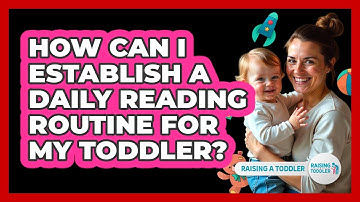 How Can I Establish A Daily Reading Routine For My Toddler? - Raising A Toddler