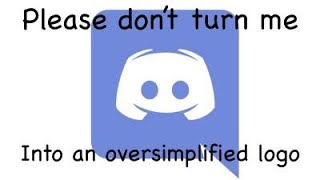 Please don't turn me into an oversimplified logo [Discord]
