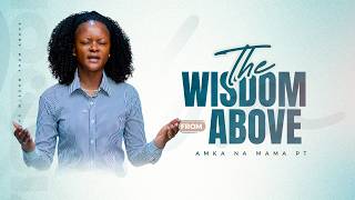 The Wisdom from Above | Pastor Neema Tony Osborn | 12th May 2026 The Wisdom from Above | Pastor Neema Tony Osborn | 12th May 2026