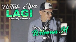 Download Lagu UNTUK APA LAGI - DEDDY DORES COVER BY WILMAN.M MP3