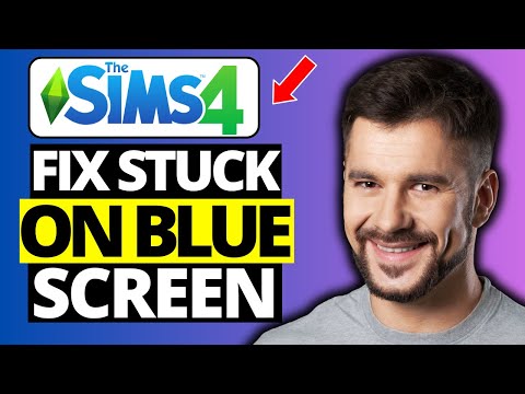 How To Fix Sims 4 Stuck on Blue Screen - Full Guide