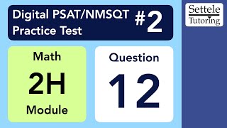 Digital PSAT 2, Math Module 2H, Question 12 (numeracy)