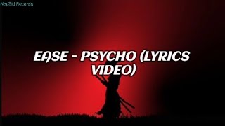 EASE - PSYCHO (LYRICS VIDEO)