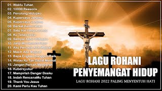 Lagu Rohani Terindah 2022 Paling Menyentuh Hati || Lagu Rohani Terbaru 2022 Terpopuler