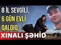 8 İL SEVGİLİ VƏ CƏMİ 6 GÜN EVLİ QALAN XINALI ŞƏHİD - BAKU TV