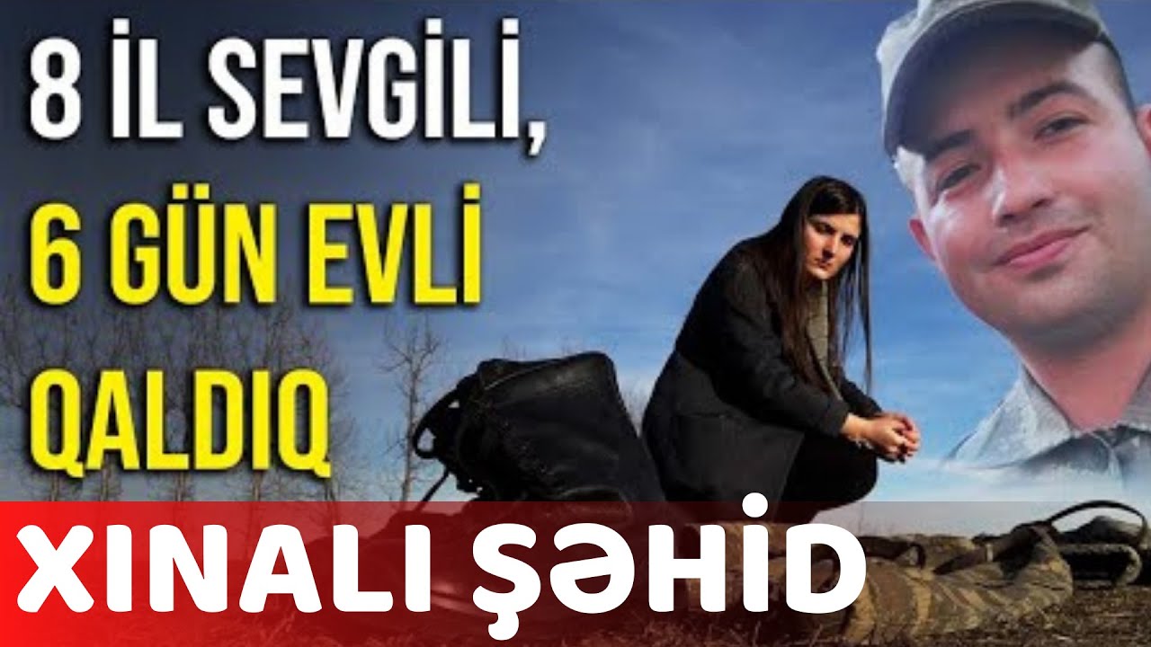 8 İL SEVGİLİ VƏ CƏMİ 6 GÜN EVLİ QALAN XINALI ŞƏHİD - BAKU TV