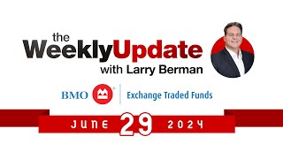 Weekly Update with Larry Berman - June 29, 2024