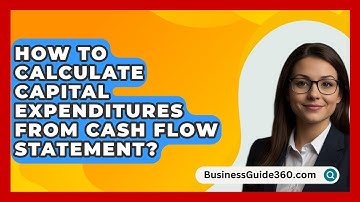How To Calculate Capital Expenditures From Cash Flow Statement? - BusinessGuide360.com