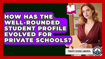 How Has The Well-rounded Student Profile Evolved For Private Schools? - Private Schools America