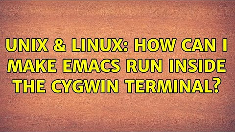 Unix & Linux: How can I make emacs run inside the Cygwin terminal?