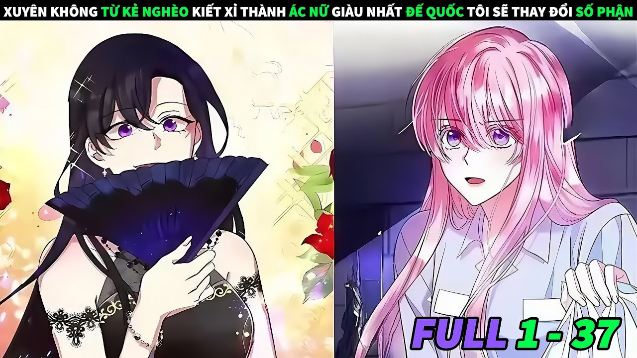 FULL 1 + 37 | XUYÊN KHÔNG TỪ KẺ NGHÈO KIẾT XỈ THÀNH ÁC NỮ GIÀU NHẤT ĐẾ QUỐC TÔI SẼ THAY ĐỔI SỐ PHẬN