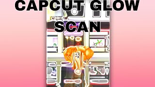 capcut glow scan tutorial!