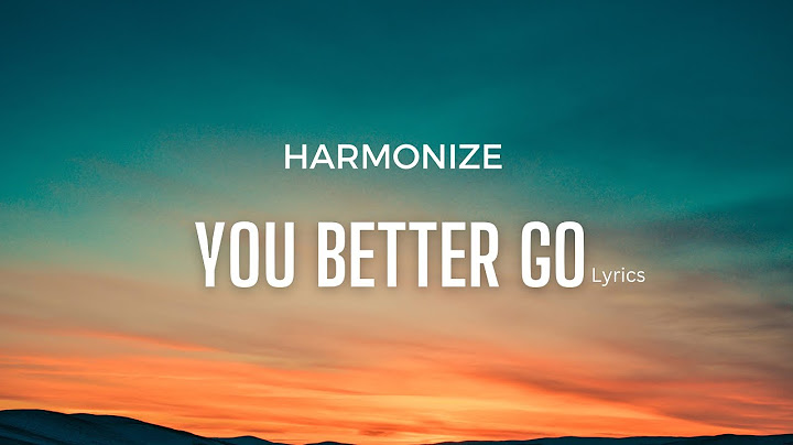 Harmonize - You Better Go [Lyrics]
