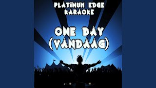 One Day (Vandaag) (Karaoke Version) (Originally Performed By Bakermat)