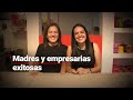 ¡Madres y empresarias! La historia de dos exitosas mujeres mexicanas