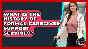 What Is The History Of Formal Caregiver Support Services? - MS Support Network