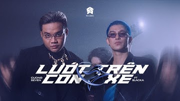 Lướt Trên Con Xe - Cường Seven ft. Blacka (Prod. Lomax , Bill Huynh )