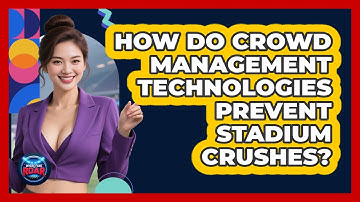 How Do Crowd Management Technologies Prevent Stadium Crushes? - Where the Fans Roar