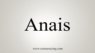 How To Say Anais