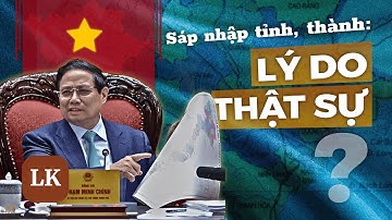 Sáp nhập tỉnh, thành: Lý do thật sự?